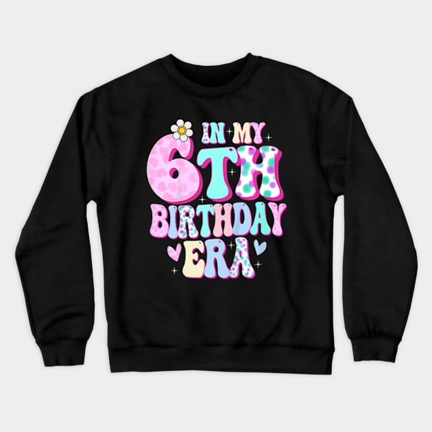 In My 6th Birthday Era Girl Gifts Six Bday 6 Year Old Crewneck Sweatshirt by Eduardo